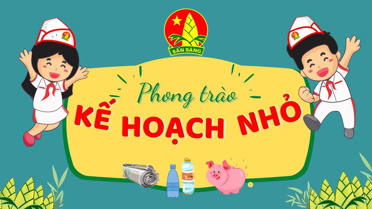 Phong trào “Kế hoạch nhỏ” – Hành trình bền bỉ giáo dục ý thức, vun đắp nhân cách cho thiếu nhi Việt Nam